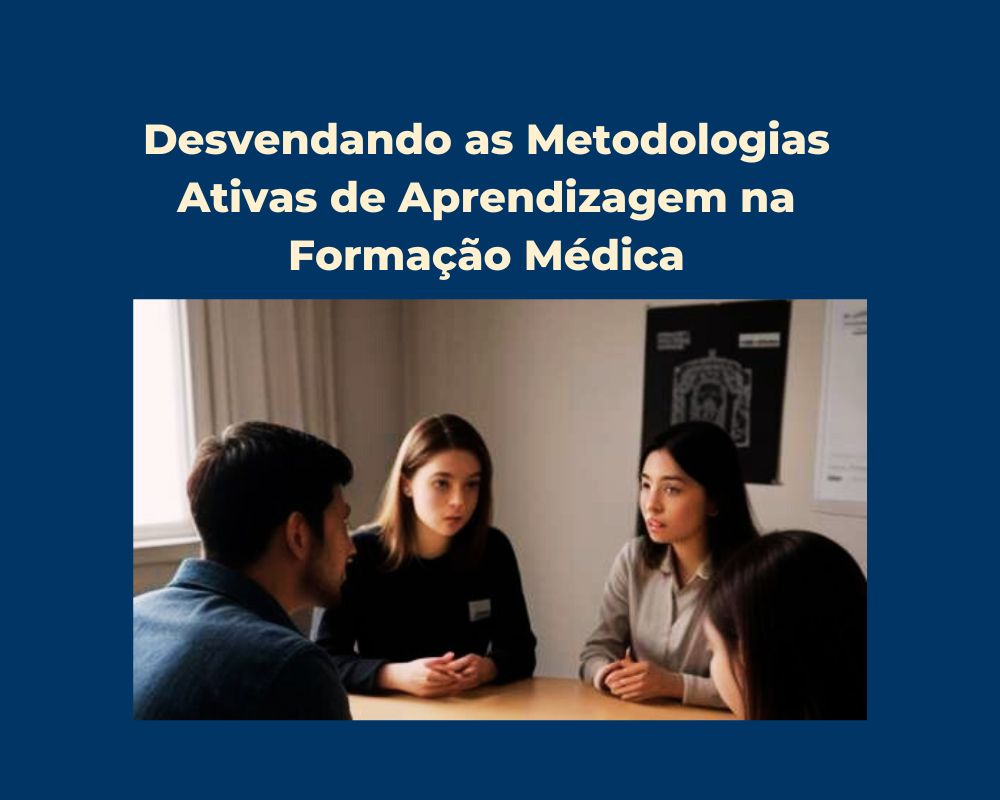 Desvendando as Metodologias Ativas de Aprendizagem na Formação Médica